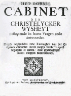 Het dobbel cabinet der christelycker wysheyt, Anoniem Het dobbel cabinet der christelycker wysheyt
