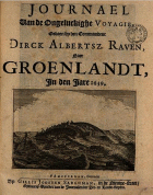 Journael van de ongeluckighe voyagie, gedaen bij den commandeur Dirck Albertsz. Raven, naer Groenlandt, in den iare 1639, Dirck Albertsz Raven