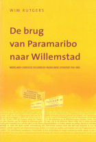 De brug van Paramaribo naar Willemstad. Nederlands-Caribische en Caribisch-Nederlandse literatuur 1945-2005, Wim Rutgers