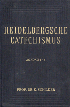 Heidelbergsche catechismus. Zondag 1-4, K. Schilder