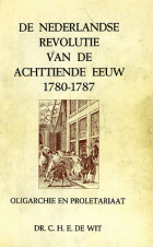 De Nederlandse revolutie van de achttiende eeuw 1780-1787, C.H.E. de Wit